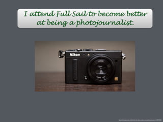 I attend Full Sail to become better
at being a photojournalist.
http://reframe.gizmodo.com/ﬁeld-test-the-nikon-coolpix-a-is-a-perfect-photojourn-1481393655
 