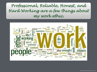 Professional, Reliable, Honest, and
Hard Working are a few things about
my work ethic.
http://youcandoit.co.in/steps-towards-promotion-at-work/
 