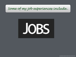 Some of my job experiences include..
http://topdayinfo.com/government-department-jobs-in-sindh-23-nov-2014/
 