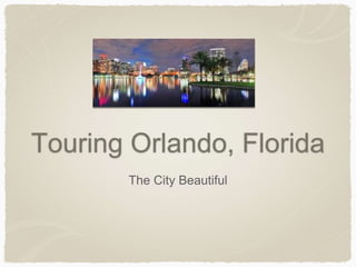 Touring Orlando, Florida
The City Beautiful
 