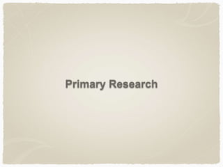 Primary Research
 