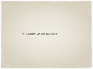 1. Create visitor reviews
 