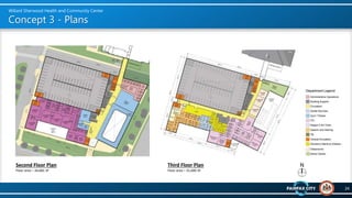Concept 3 - Plans
24
Willard Sherwood Health and Community Center
Second Floor Plan
Floor area – 34,065 SF
Third Floor Pla...
