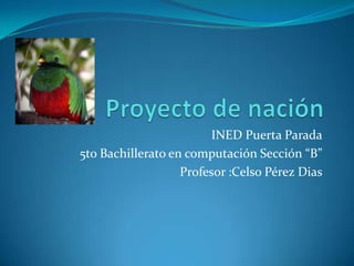 INED Puerta Parada
5to Bachillerato en computación Sección “B”
Profesor :Celso Pérez Dias
 