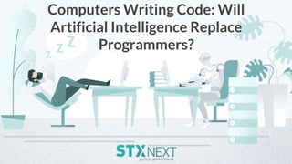Computers Writing Code: Will
Artificial Intelligence Replace
Programmers?
 