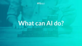 What can AI do?
 