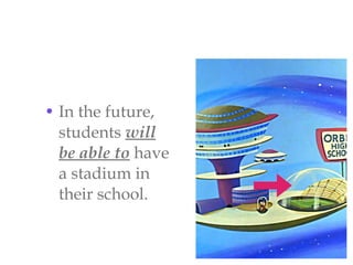 • In the future,
students will
be able to have
a stadium in
their school.

 
