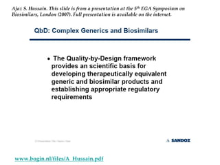 Ajaz S. Hussain. This slide is from a presentation at the 5th EGA Symposium on 
Biosimilars, London (2007). Full presentation is available on the internet.




 www.bogin.nl/files/A_Hussain.pdf
 