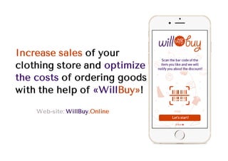 Increase sales of your
clothing store and optimize
the costs of ordering goods
with the help of «WillBuy»!
Web-site: WillBuy.Online
 