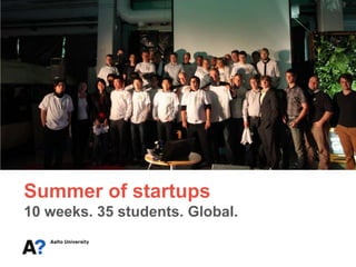 Summer of startups
10 weeks. 35 students. Global.
 