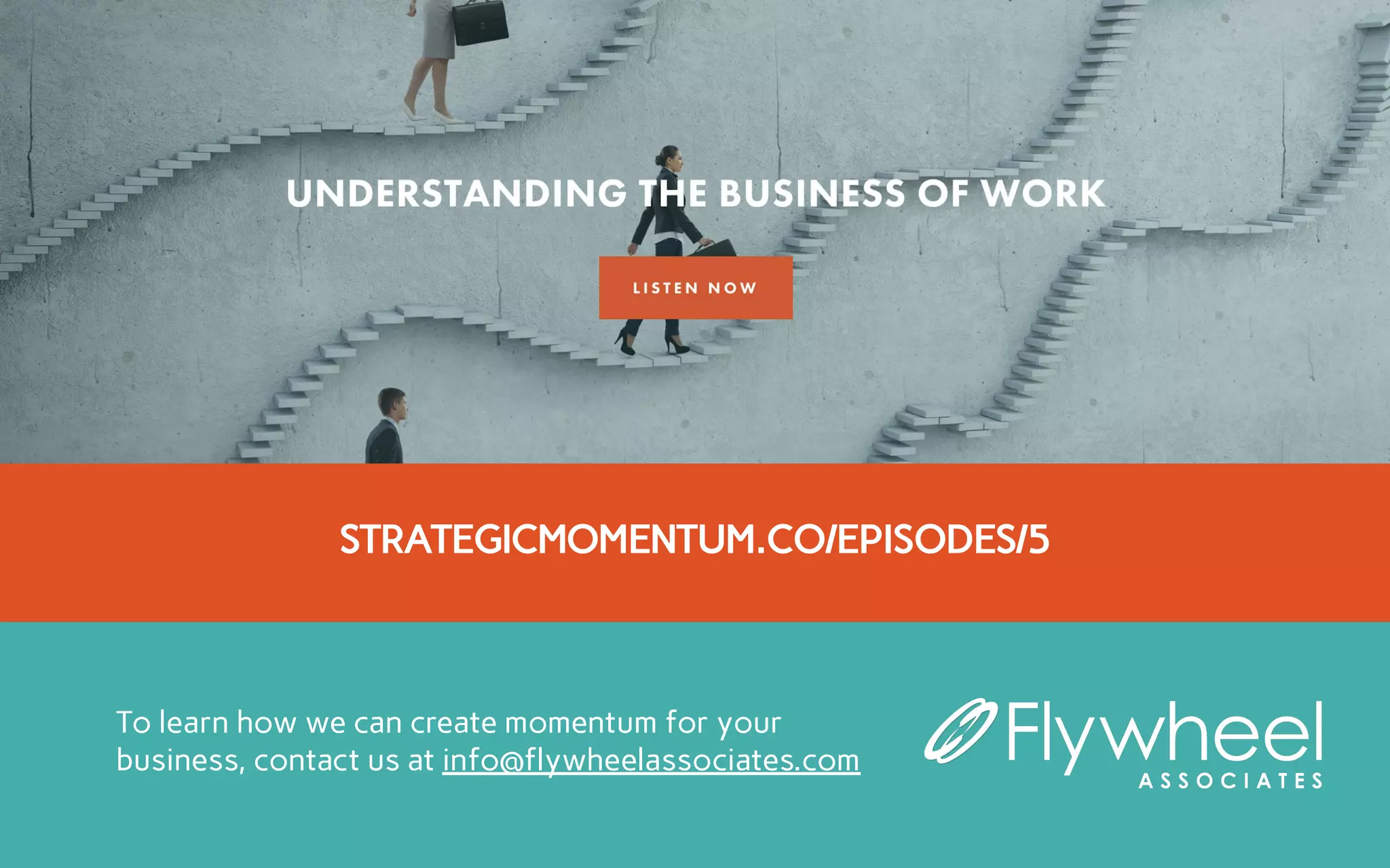 To learn how we can create momentum for your
business, contact us at info@flywheelassociates.com
STRATEGICMOMENTUM.CO/EPISODES/5
 