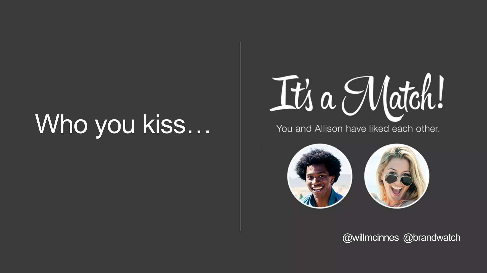 Who you kiss…
@willmcinnes @brandwatch
 