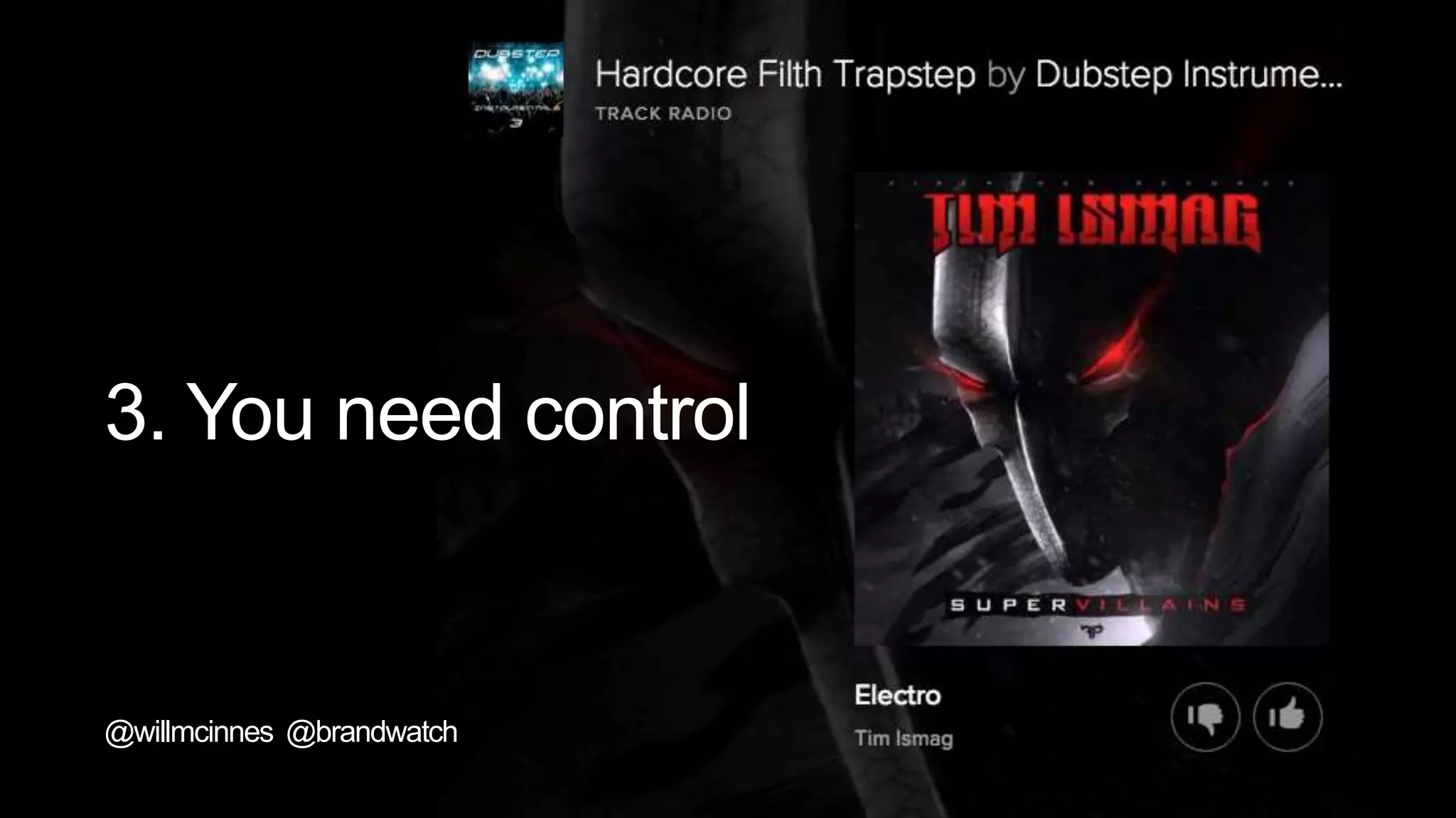 3. You need control
@willmcinnes @brandwatch
 