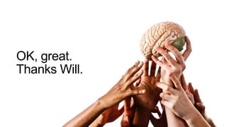 OK, great.
Thanks Will.
 