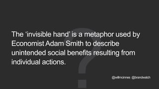 The ‘invisible hand’ is a metaphor used by
Economist Adam Smith to describe
unintended social benefits resulting from
indi...