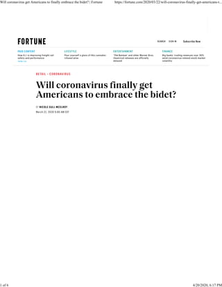 Will coronavirus get Americans to finally embrace the bidet? | Fortune https://fortune.com/2020/03/22/will-coronavirus-finally-get-americans-t...
1 of 6 4/20/2020, 6:17 PM
 