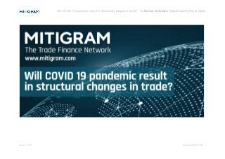 Will COVID 19 pandemic result in structural changes in trade? - ​by ​Victoire de Groote​, Head of Country Risk at HSBC 
 
   
page 1 of 8 www.mitigram.com 
 