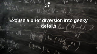 Excuse a brief diversion into geeky
details
 