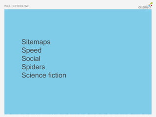 WILL CRITCHLOW




         Sitemaps
         Speed
         Social
         Spiders
         Science fiction
 