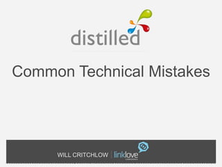 Common Technical Mistakes




     WILL CRITCHLOW
 