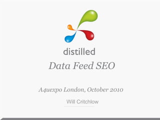 Data Feed SEO A4uexpo London, October 2010 Will Critchlow 
