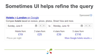 Sometimes UI helps refine the query
 