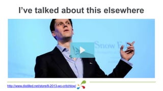 I’ve talked about this elsewhere
http://www.distilled.net/store/ll-2013-wc-critchlow/
 