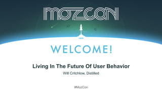#MozCon
Will Critchlow, Distilled
Living In The Future Of User Behavior
 