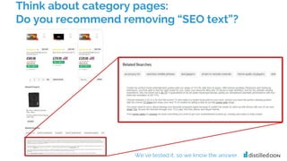 Think about category pages:
Do you recommend removing “SEO text”?
We’ve tested it, so we know the answer.
 