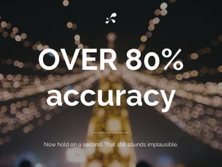 ALSO OVER 80%
accuracy
This is getting silly.
 