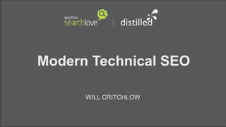 Modern Technical SEO
WILL CRITCHLOW
 