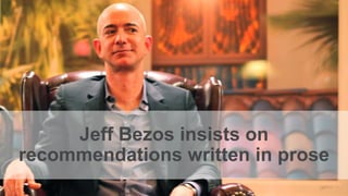 Jeff Bezos insists on
recommendations written in prose
 