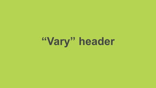 “Vary” header
 