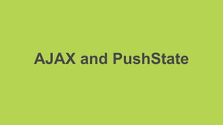 AJAX and PushState
 