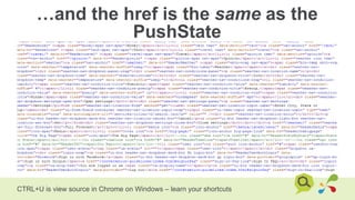 …and the href is the same as the
PushState
CTRL+U is view source in Chrome on Windows – learn your shortcuts
 