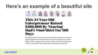 Here’s an example of a beautiful site
Fast CoEXIST
 