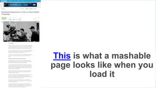 This is what a mashable
page looks like when you
load it
 