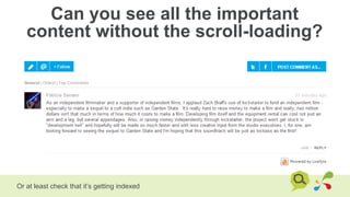 Can you see all the important
content without the scroll-loading?
Or at least check that it’s getting indexed
 