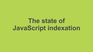 The state of
JavaScript indexation
 