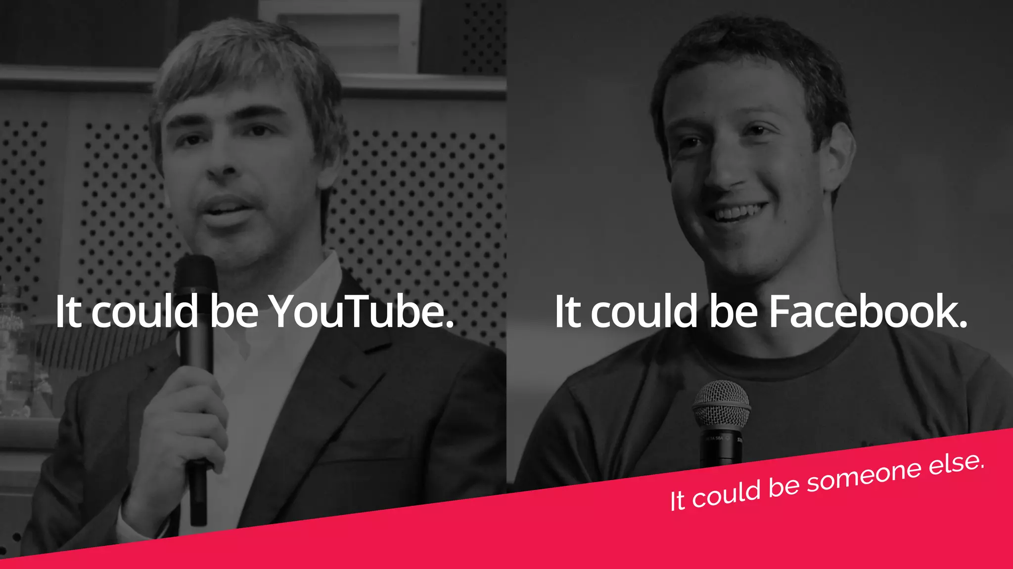 It could be YouTube. It could be Facebook. 
 