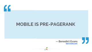 MOBILE IS PRE-PAGERANK 
-- Benedict Evans 
ben-evans.com 
 