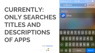 CURRENTLY: 
ONLY SEARCHES 
TITLES AND 
DESCRIPTIONS 
OF APPS 
Source: MobileDevHQ 
 