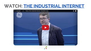 WATCH: THE INDUSTRIAL INTERNET 
 