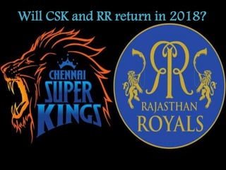 Will CSK and RR return in 2018?
 