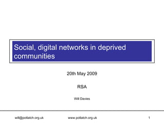 Social, digital networks in deprived communities  20th May 2009 RSA Will Davies 