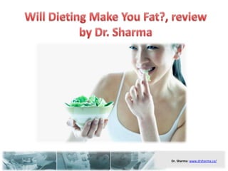 Will Dieting Make You Fat?, review by Dr. Sharma 