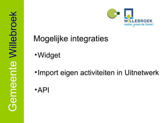 Gemeente   Willebroek Mogelijke integraties Widget Import eigen activiteiten in Uitnetwerk API 