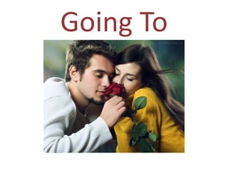 Going To
 