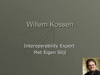Willem Kossen Interoperability Expert  Met Eigen Stijl 