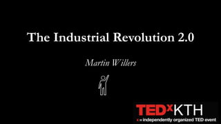 The Industrial Revolution 2.0 Martin Willers 